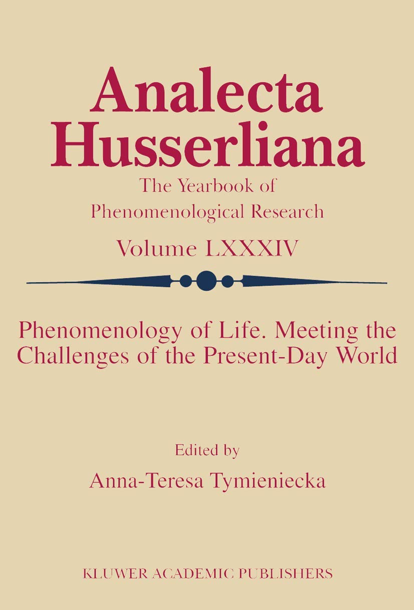 Phenomenology of Life. Meeting the Challenges of the PresentDay World (Analecta Husserliana, 84),Used