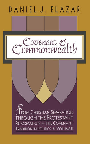 Covenant and Commonwealth: From Christian Separation through the Protestant Reformation The Covenant Tradition in Politics,Used