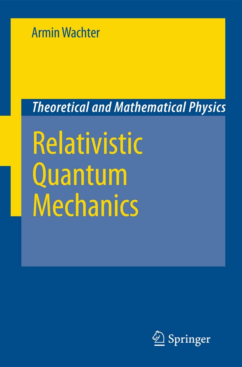 Relativistic Quantum Mechanics (Theoretical and Mathematical Physics),New