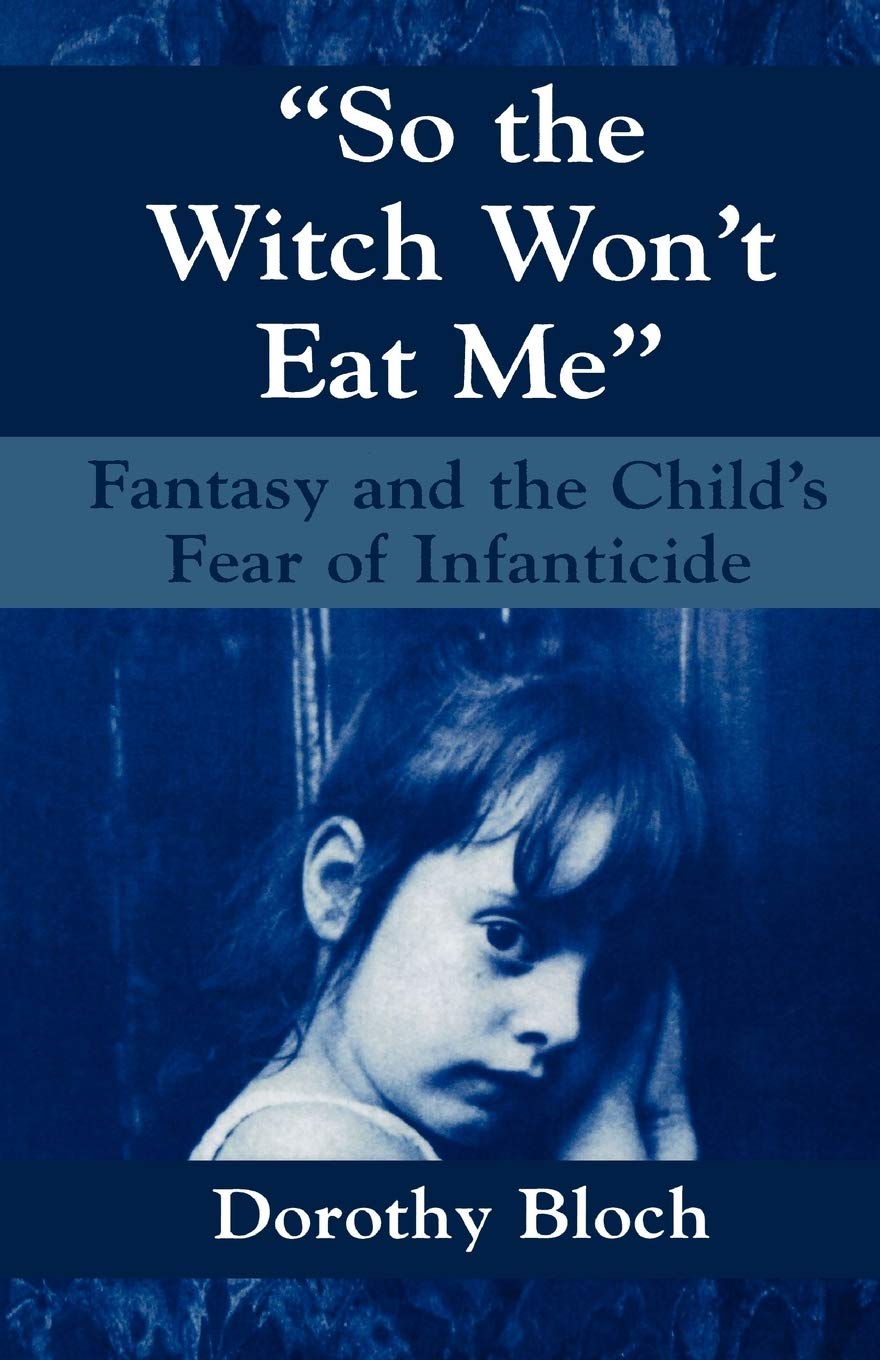 So the Witch Won't Eat Me: Fantasy and the Child's Fear of Infanticide (Master Work),New