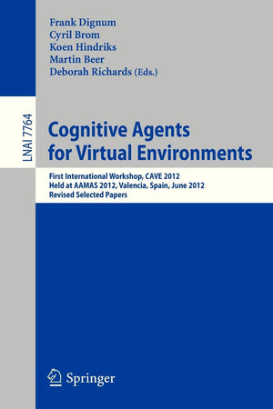 Cognitive Agents for Virtual Environments: First International Workshop, CAVE 2012, Held at AAMAS 2012, Valencia, Spain, June 4,,Used