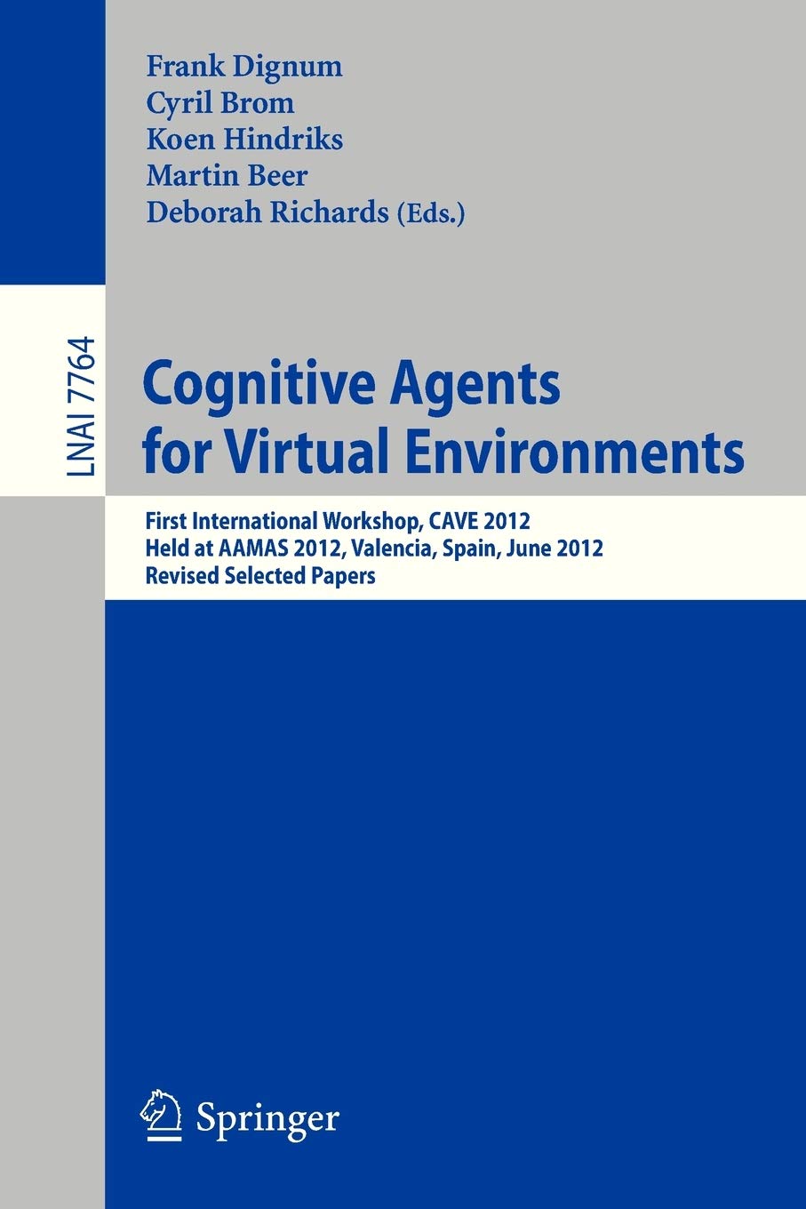 Cognitive Agents for Virtual Environments: First International Workshop, CAVE 2012, Held at AAMAS 2012, Valencia, Spain, June 4,,Used