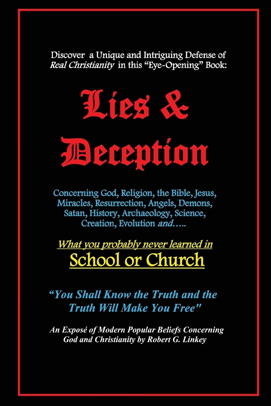 Lies & Deception: Concerning God, Religion, The Bible, Jesus, Miracles, Resurrection, Angels, Demons, Satan, History, Archaeolog,New