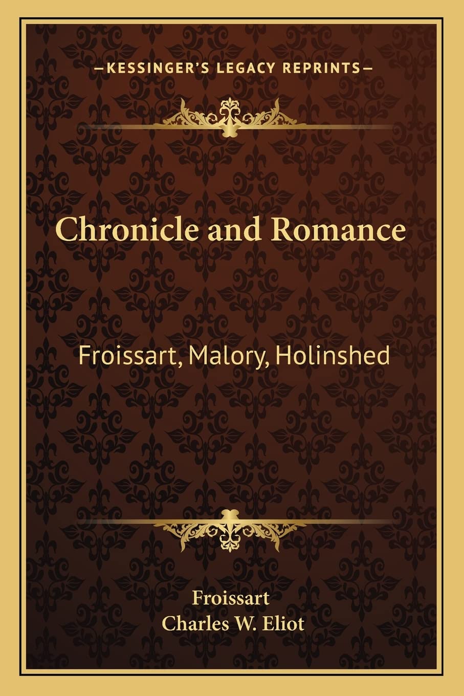 Chronicle and Romance: Froissart, Malory, Holinshed: V35 Harvard Classics,Used