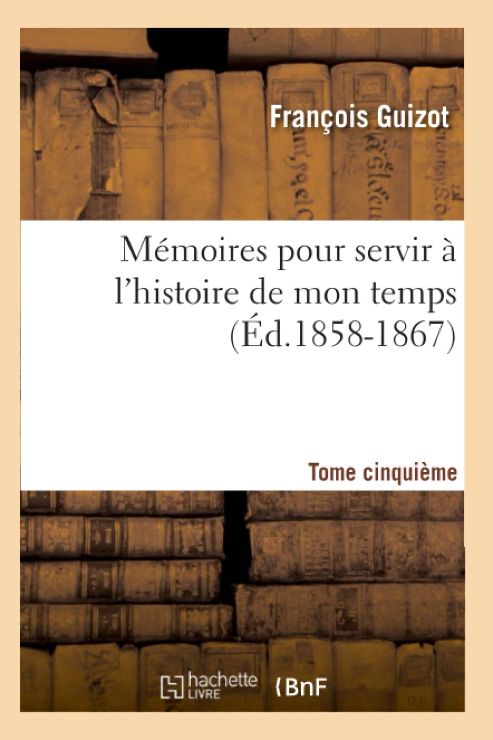 Mmoires Pour Servir  L'Histoire De Mon Temps. Tome Cinquime (D.18581867) (French Edition),New