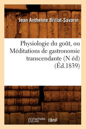Physiologie Du Got, Ou Mditations De Gastronomie Transcendante (N D) (D.1839) (Sciences Sociales) (French Edition),New