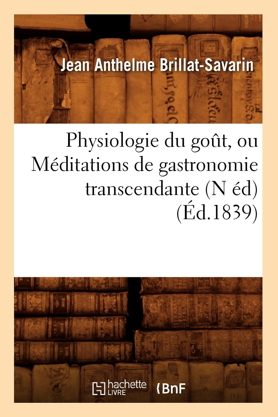 Physiologie Du Got, Ou Mditations De Gastronomie Transcendante (N D) (D.1839) (Sciences Sociales) (French Edition),New
