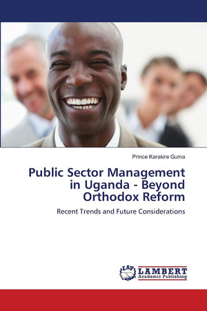 Public Sector Management in Uganda  Beyond Orthodox Reform: Recent Trends and Future Considerations,Used