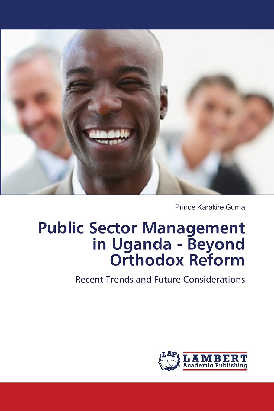 Public Sector Management in Uganda  Beyond Orthodox Reform: Recent Trends and Future Considerations,Used