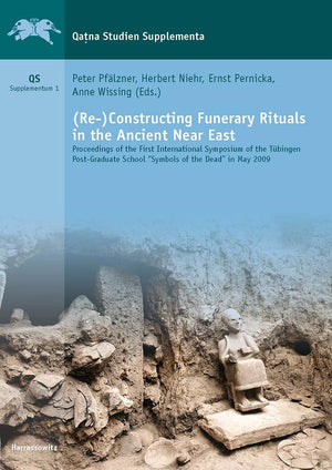 (Re)Constructing Funerary Rituals in the Ancient Near East: Proceedings of the First International Symposium of the Tuebingen P,Used