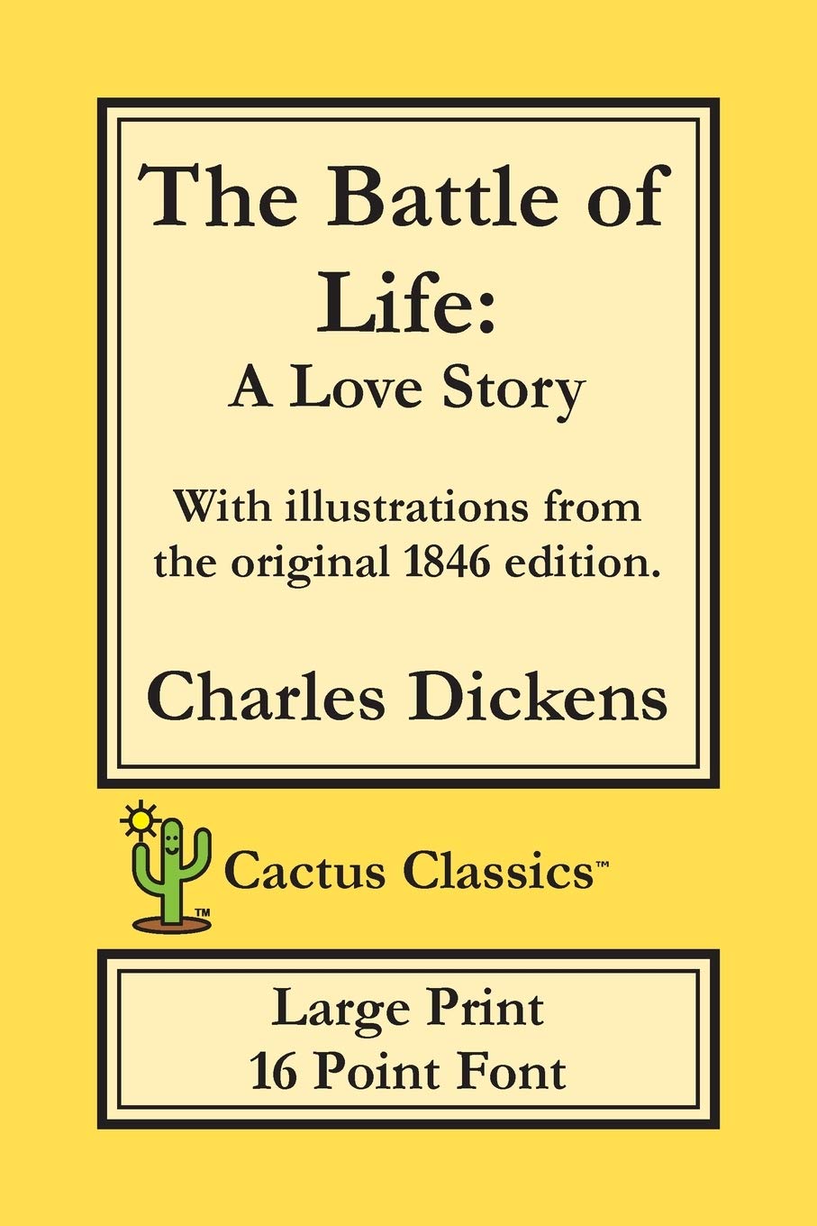 The Battle of Life (Cactus Classics Large Print): A Love Story; 16 Point Font; Large Text; Large Type; Illustrated,Used