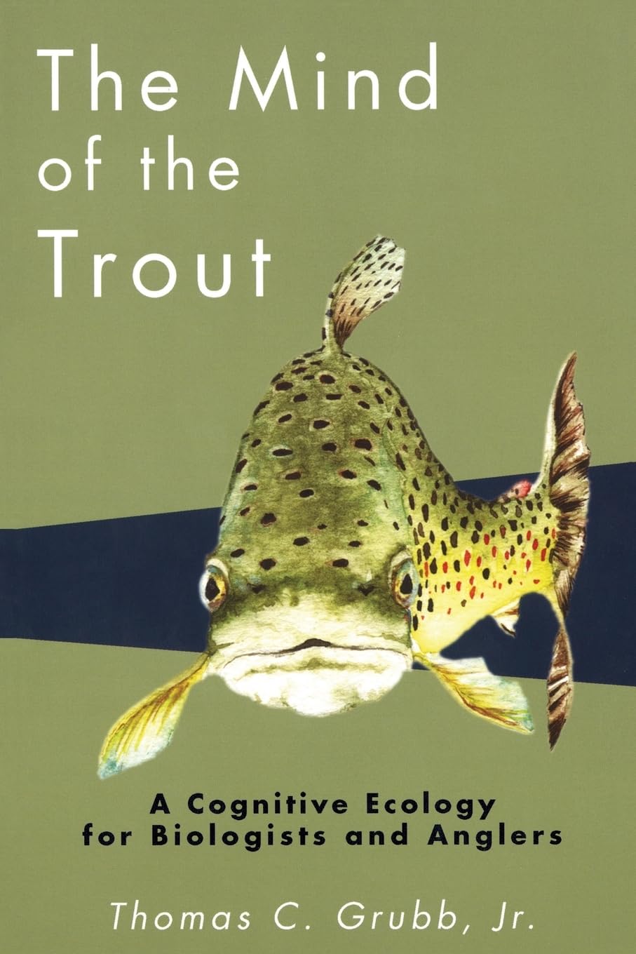 The Mind Of The Trout: A Cognitive Ecology For Biologists And Anglers