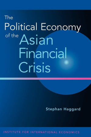 The Political Economy Of The Asian Financial Crisis,New