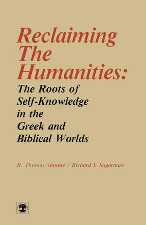 Reclaiming The Humanities: The Roots Of Selfknowledge In The Greek And Biblical Worlds,New