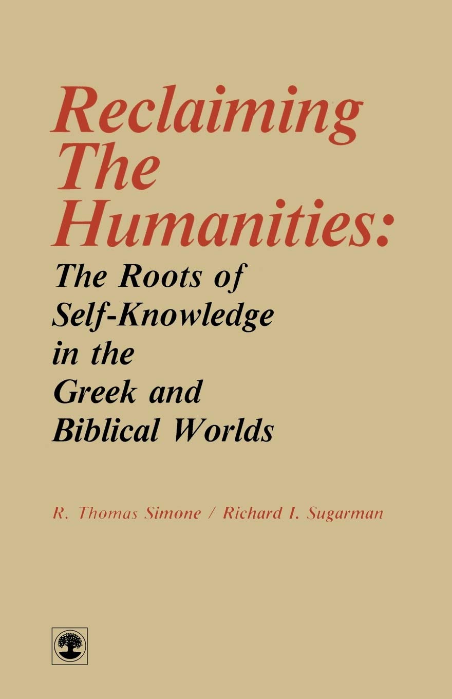 Reclaiming The Humanities: The Roots Of Selfknowledge In The Greek And Biblical Worlds,Used