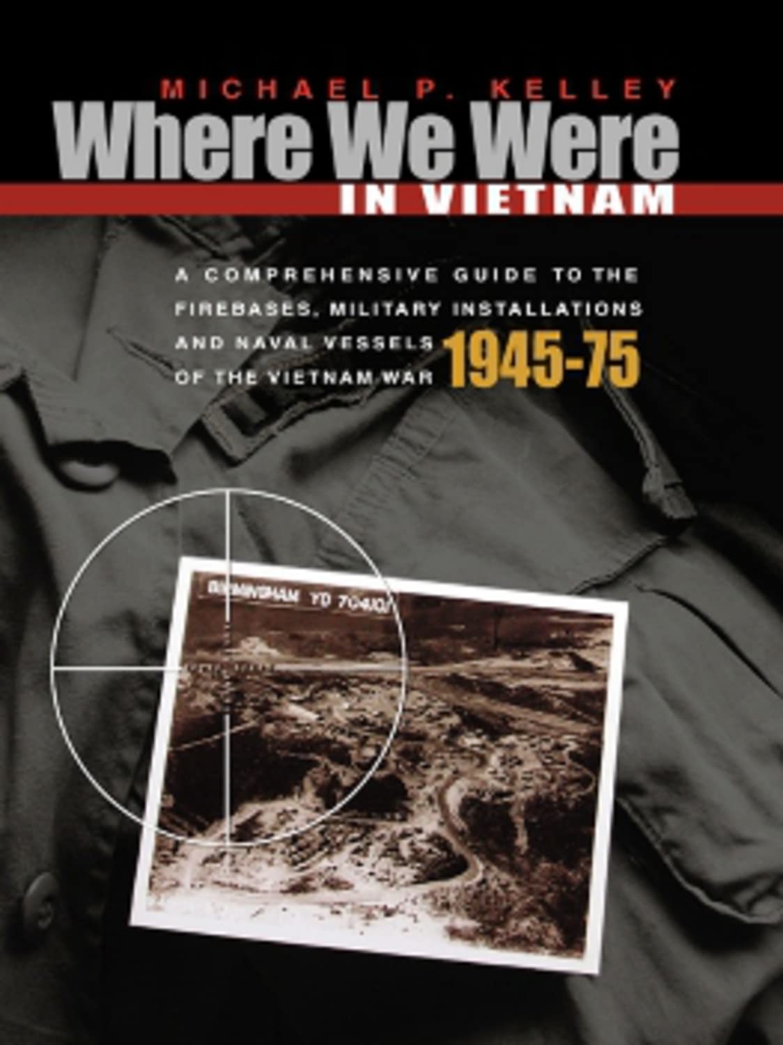 Where We Were in Vietnam: A Comprehensive Guide to the Firebases and Militar,Used