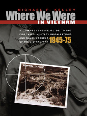 Where We Were in Vietnam: A Comprehensive Guide to the Firebases and Militar,Used