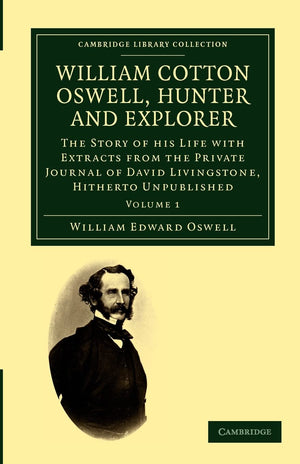 William Cotton Oswell, Hunter and Explorer: The Story of his Life with Certain Correspondence and Extracts from the Private Jour,Used