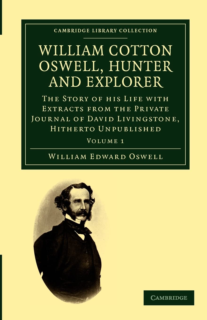 William Cotton Oswell, Hunter and Explorer: The Story of his Life with Certain Correspondence and Extracts from the Private Jour,Used
