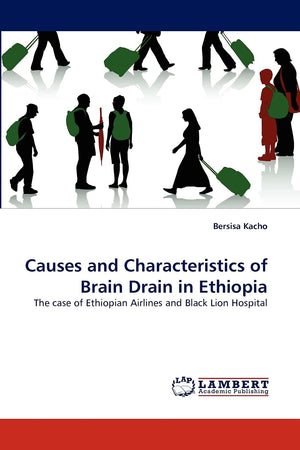 Causes and Characteristics of Brain Drain in Ethiopia: The case of Ethiopian Airlines and Black Lion Hospital,Used