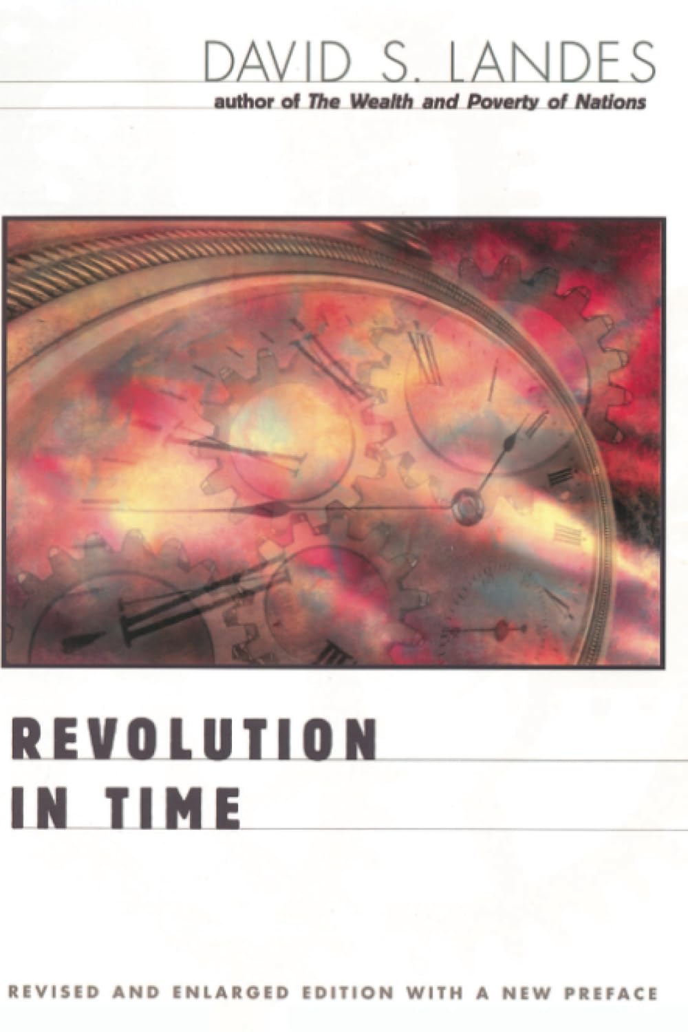 Revolution in Time: Clocks and the Making of the Modern World, Revised and Enlarged Edition,New