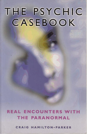 The Psychic Casebook: Real Encounters With The Paranormal-used
