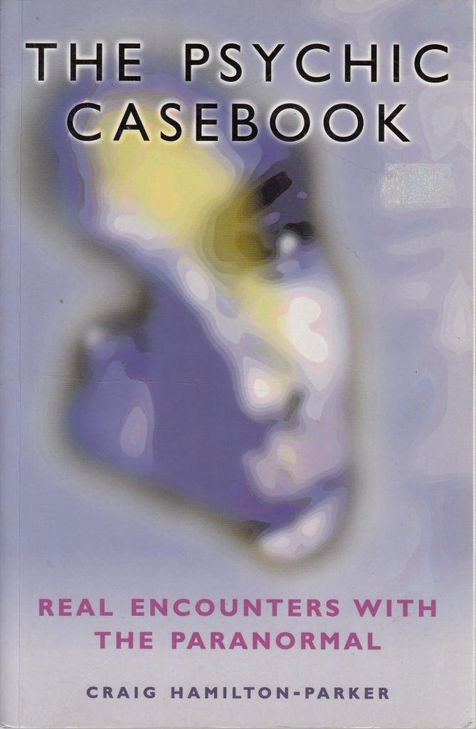 The Psychic Casebook: Real Encounters With The Paranormal-used