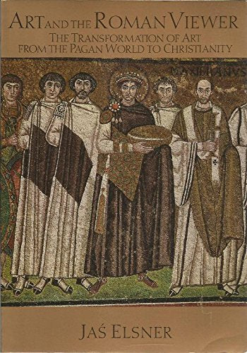 Art and the Roman Viewer: The Transformation of Art from the Pagan World to Christianity (Cambridge Studies in New Art History a,Used