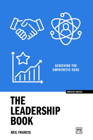 The Leadership Book: Achieving The Empathetic Edge (Concise Advice)