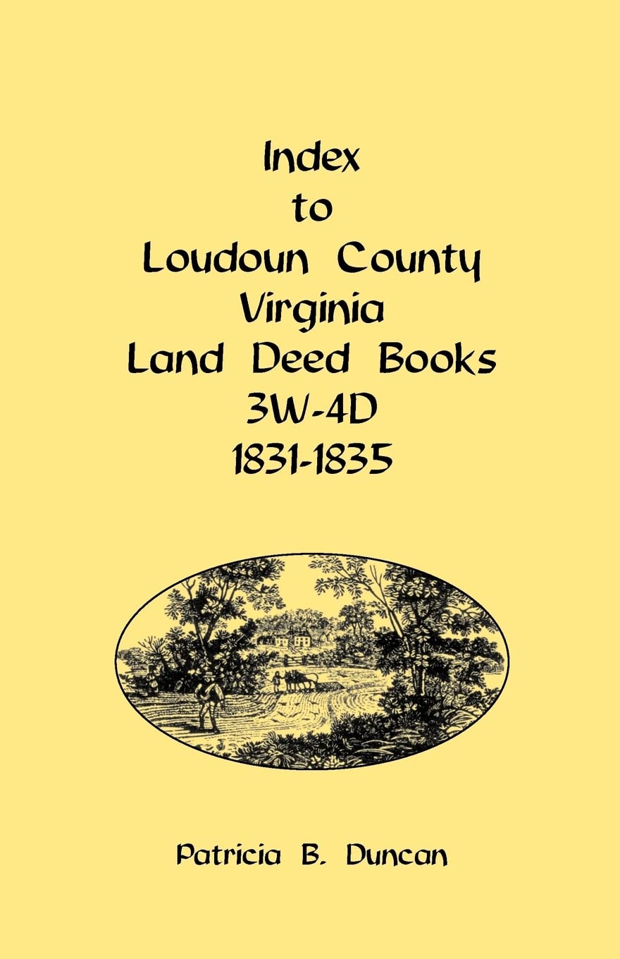 Index to Loudoun County, Virginia Land Deed Books, 3W4D 18311835: , 3W4D, 18311835,Used