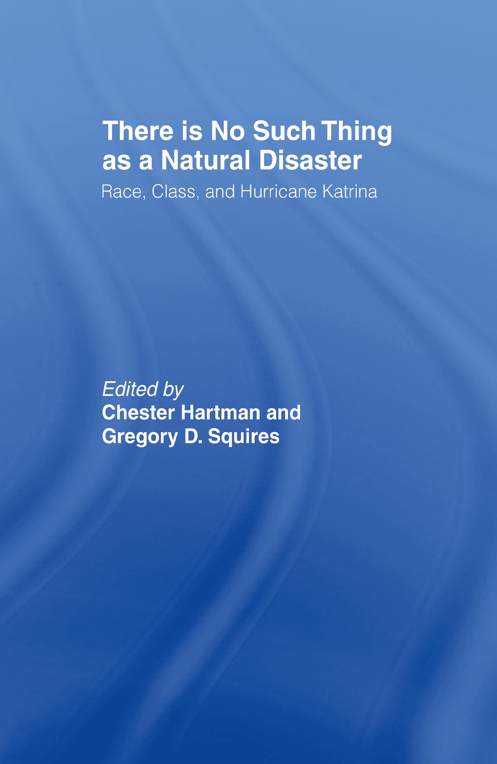 There is No Such Thing as a Natural Disaster: Race, Class, and Hurricane Katrina,Used