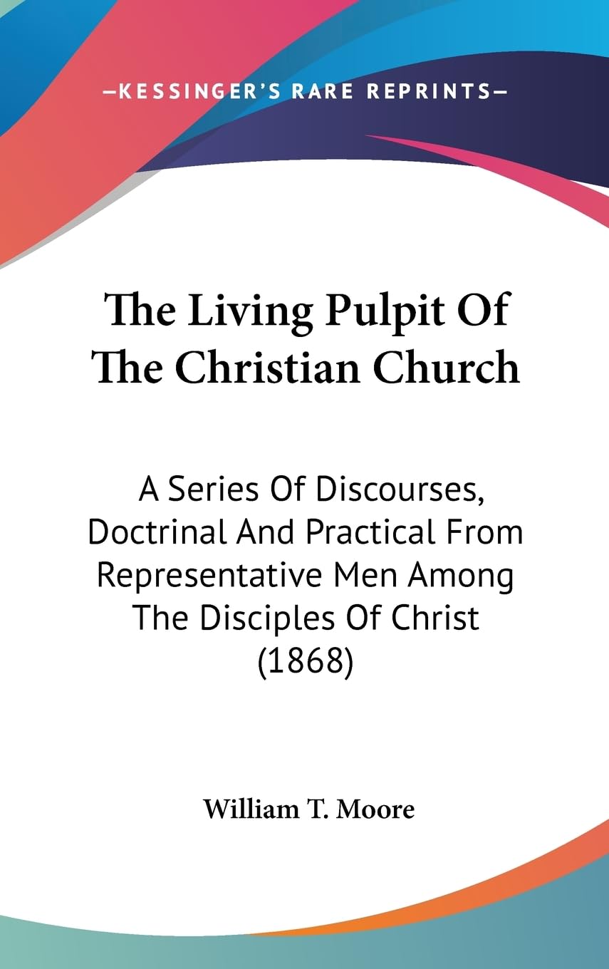 The Living Pulpit Of The Christian Church: A Series Of Discourses, Doctrinal And Practical From Representative Men Among The Dis,New