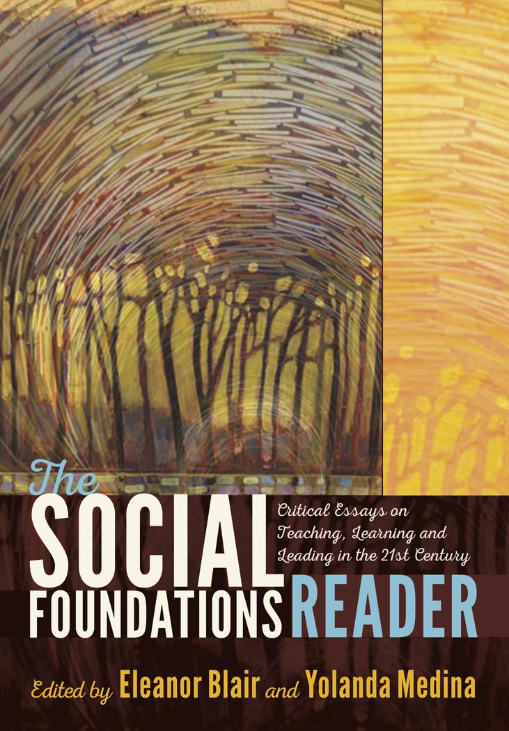The Social Foundations Reader: Critical Essays On Teaching, Learning And Leading In The 21St Century
