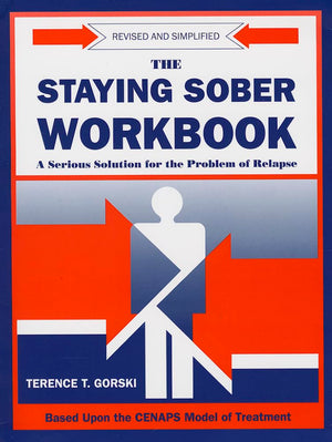 Staying Sober Workbook: A Serious Solution For The Problems Of Relapse