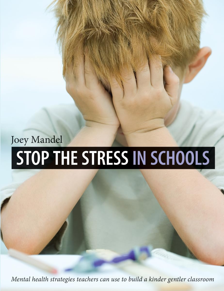 Stop the Stress in Schools: Mental Health Strategies Teachers Can Use to Build a Kinder Gentler Classroom,Used