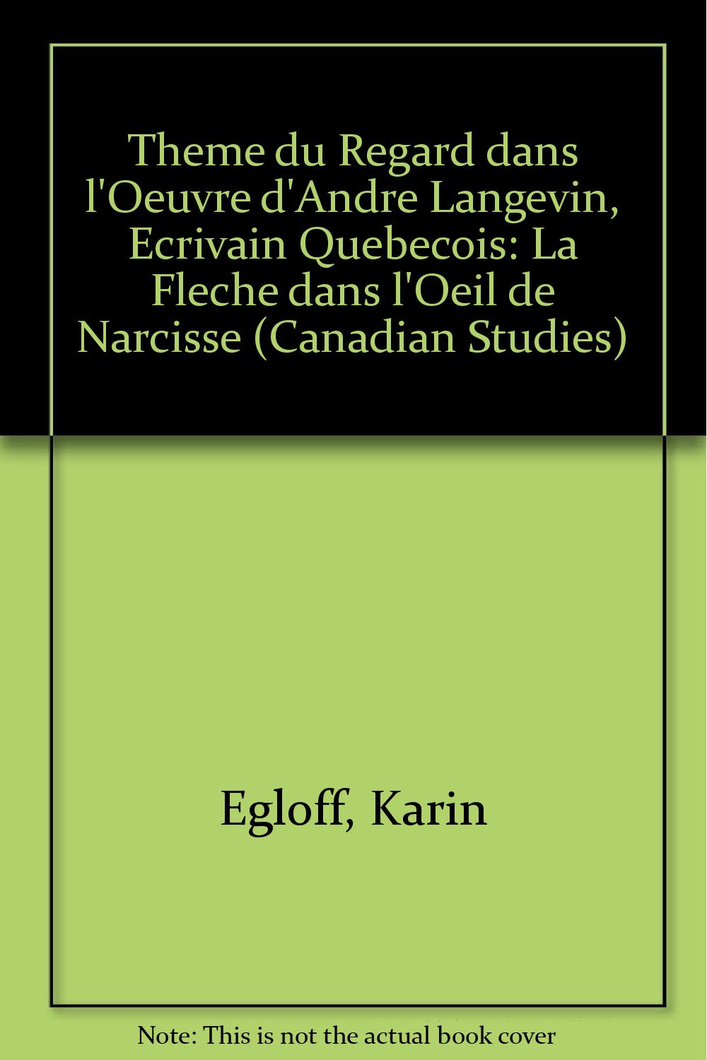 Le Theme Du Regard Dans L'Oeuvre D'Andre Langevin, Ecrivain Quebecois: LA Fleche Dans L'Oeil De Narcisse (Canadian Studies) (Fre,Used