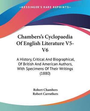 Chambers'S Cyclopaedia Of English Literature V5V6: A History, Critical And Biographical, Of British And American Authors, With ,New