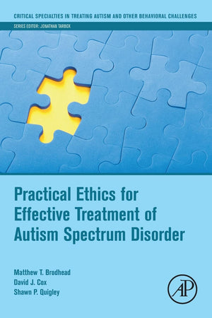 Practical Ethics For Effective Treatment Of Autism Spectrum Disorder (Critical Specialties In Treating Autism And Other Behavior,New