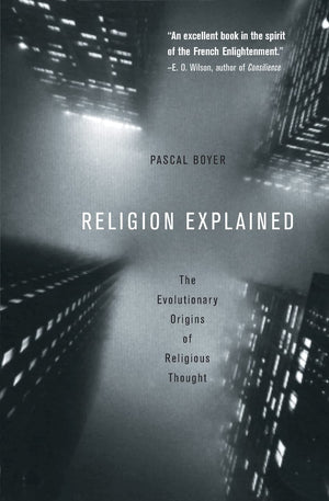 Religion Explained: The Evolutionary Origins Of Religious Thought,New