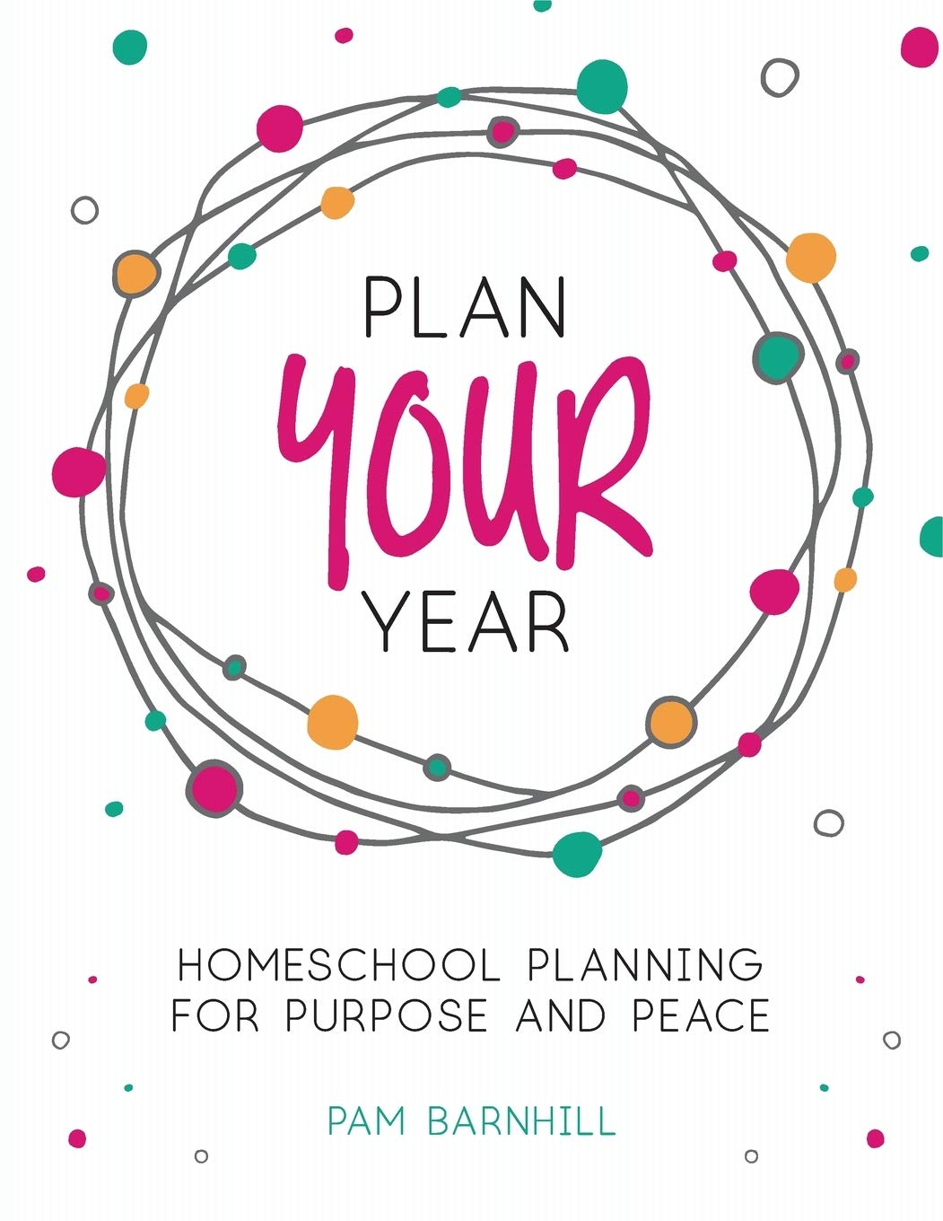 Plan Your Year: Homeschool Planning for Purpose and Peace,Used