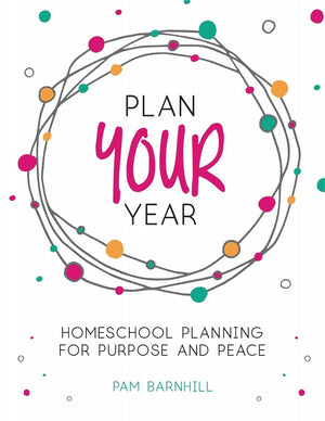 Plan Your Year: Homeschool Planning for Purpose and Peace,Used
