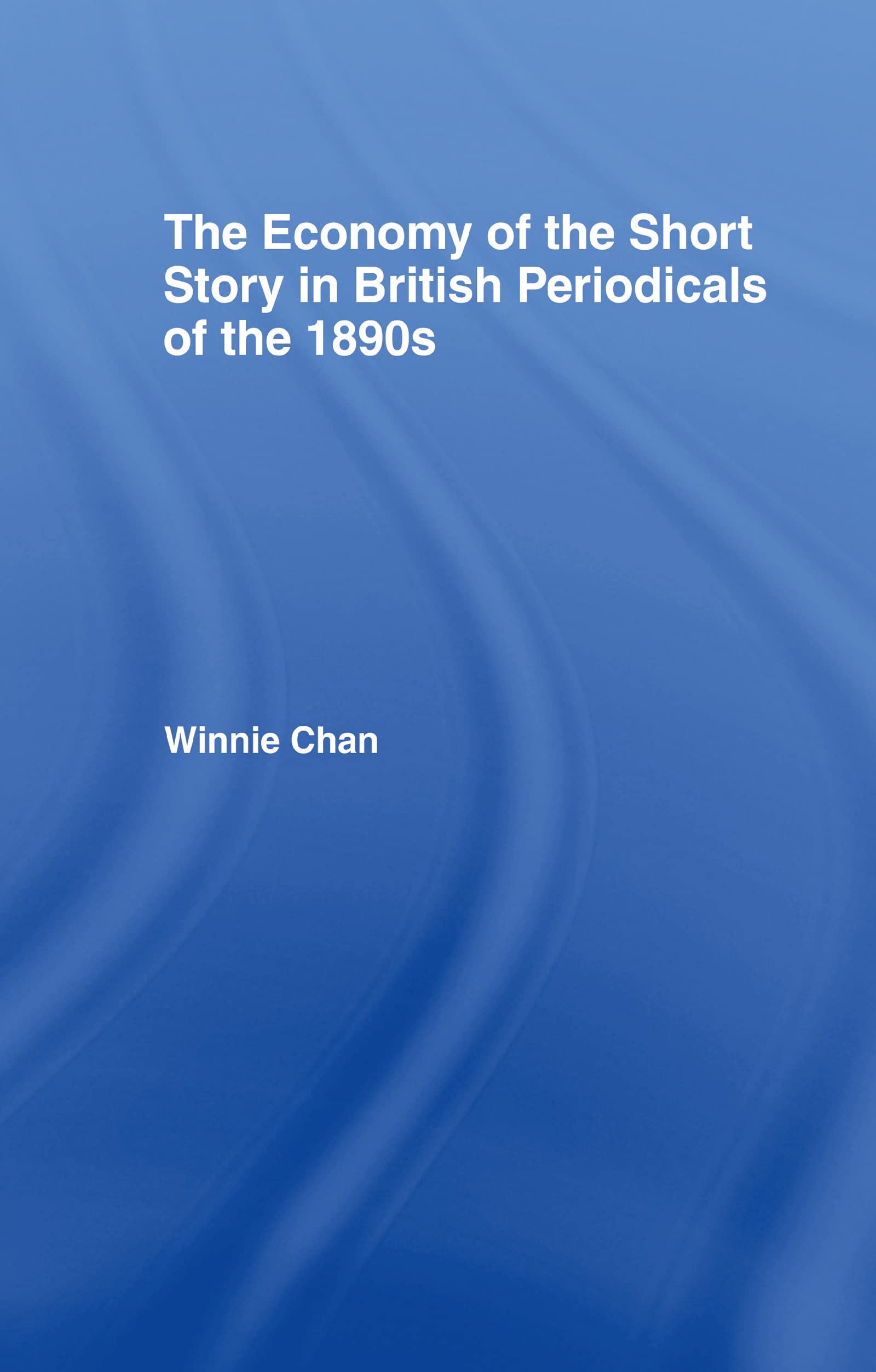 The Economy of the Short Story in British Periodicals of the 1890s (Literary Criticism and Cultural Theory),Used