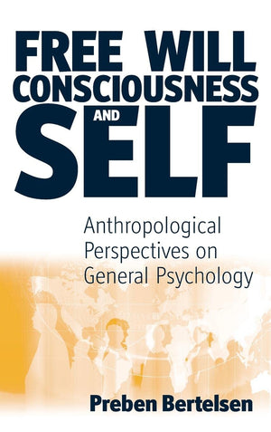 Free Will, Consciousness and Self: Anthropological Perspectives on Psychology (Studies in the Understanding of the Human Conditi,Used