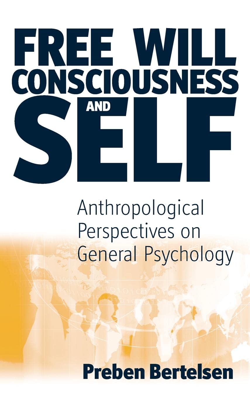Free Will, Consciousness and Self: Anthropological Perspectives on Psychology (Studies in the Understanding of the Human Conditi,Used
