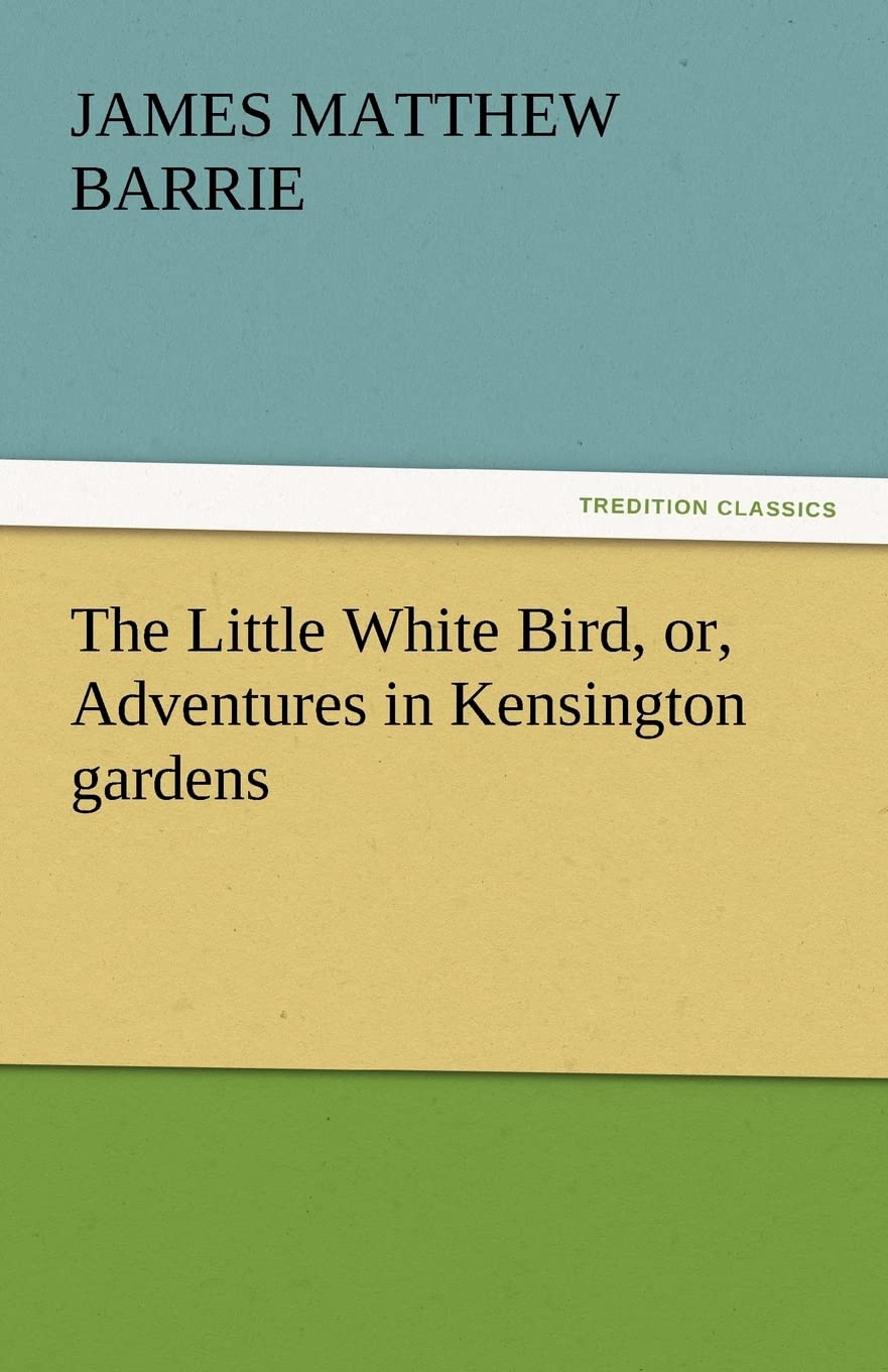 The Little White Bird, Or, Adventures in Kensington Gardens,Used