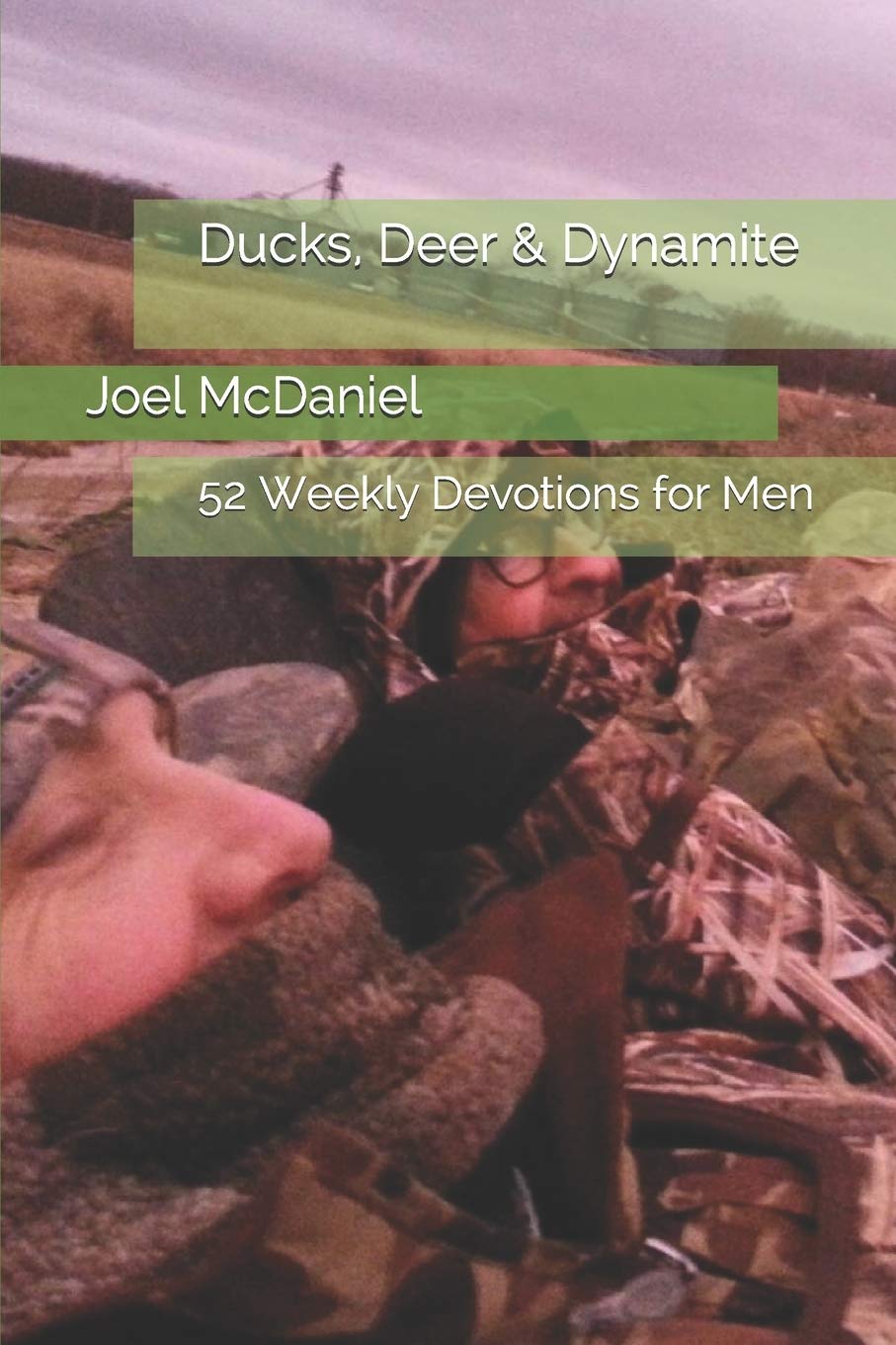 Ducks, Deer & Dynamite: 52 Weekly Devotions for Men,Used