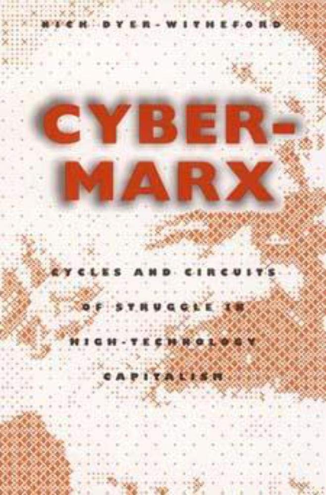 Cybermarx: Cycles And Circuits Of Struggle In High Technology Capitalism