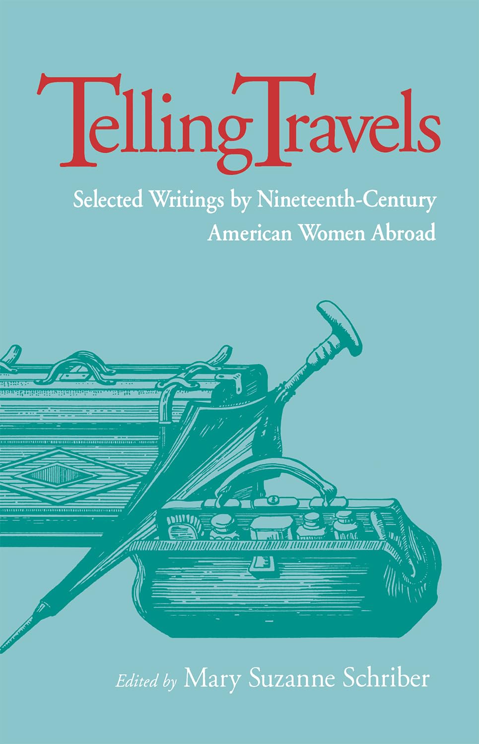 Telling Travels: Selected Writings by NineteenthCentury American Women Abroad,Used
