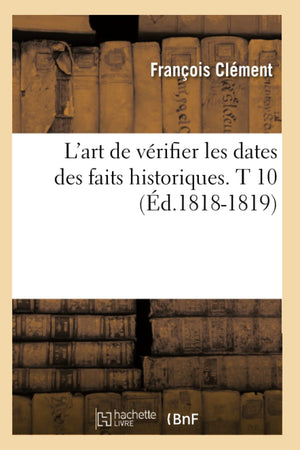 L'Art De Vrifier Les Dates Des Faits Historiques. T 10 (D.18181819) (Histoire) (French Edition),New