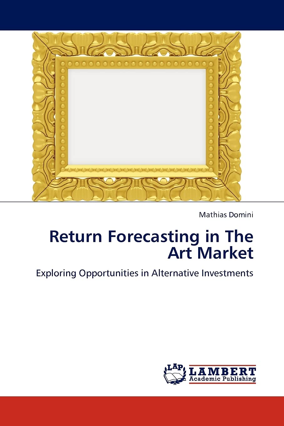 Return Forecasting in The Art Market: Exploring Opportunities in Alternative Investments,Used